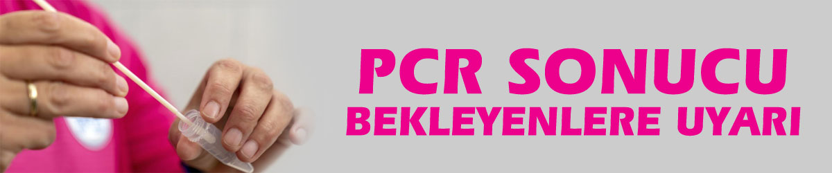 PCR sonucu bekleyenlere uyarı