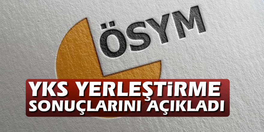 ÖSYM, 2020-YKS yerleştirme sonuçlarını açıkladı