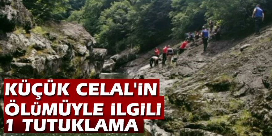 Cansız bedeni derede bulunan küçük Celal'in ölümüyle ilgili 1 tutuklama