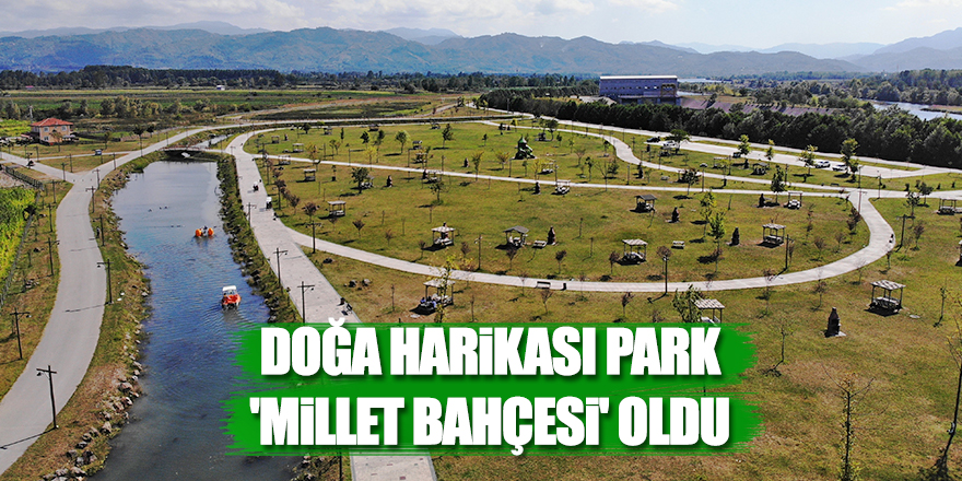 Doğa harikası park 'Millet Bahçesi' oldu