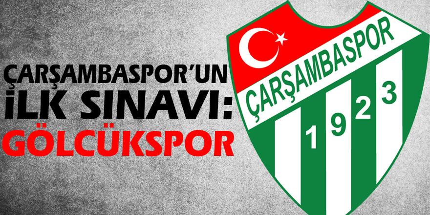 Çarşambaspor’un ilk sınavı: Gölcükspor