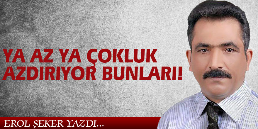 YA AZ YA ÇOKLUK AZDIRIYOR BUNLARI!