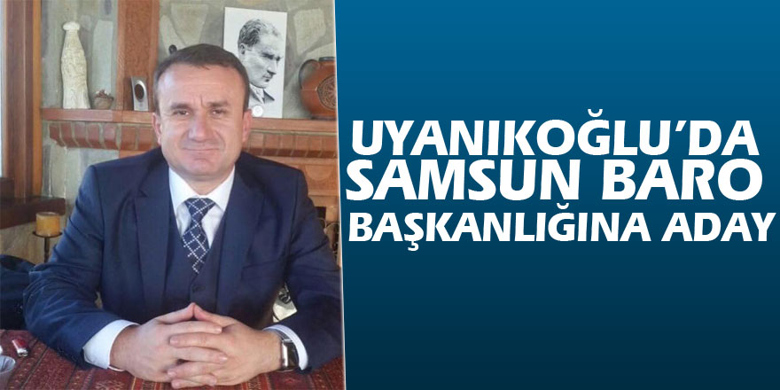 Uyanıkoğlu’da Samsun Baro Başkanlığına Aday