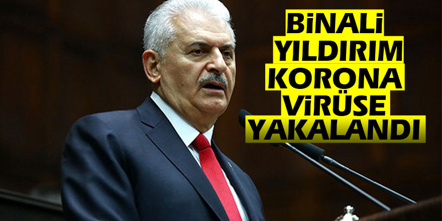 Binali Yıldırım korona virüse yakalandığını duyurdu