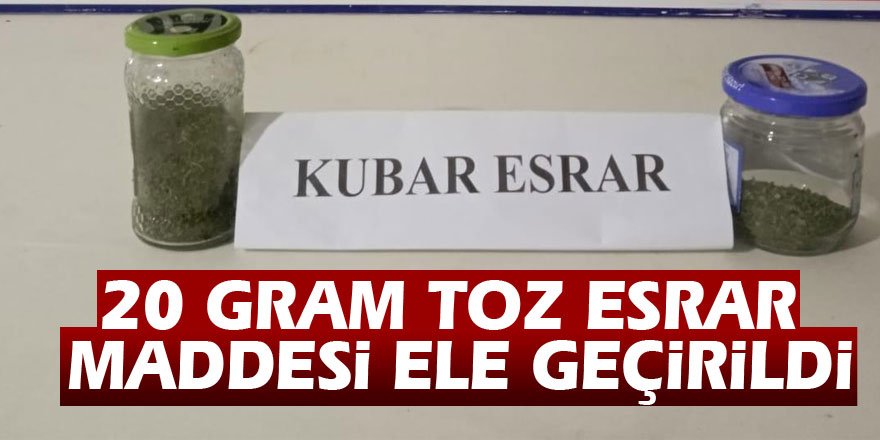 20 gram toz esrar maddesi ele geçirildi