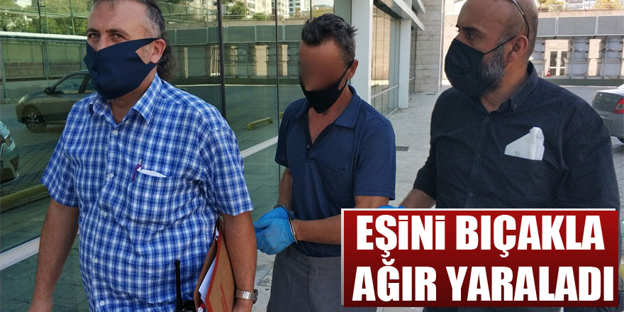 Samsun'da koca tartıştığı eşini bıçakla ağır yaraladı