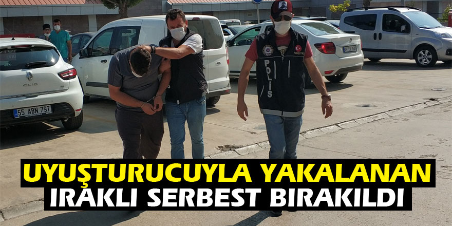 Uyuşturucuyla yakalanan Iraklı serbest bırakıldı