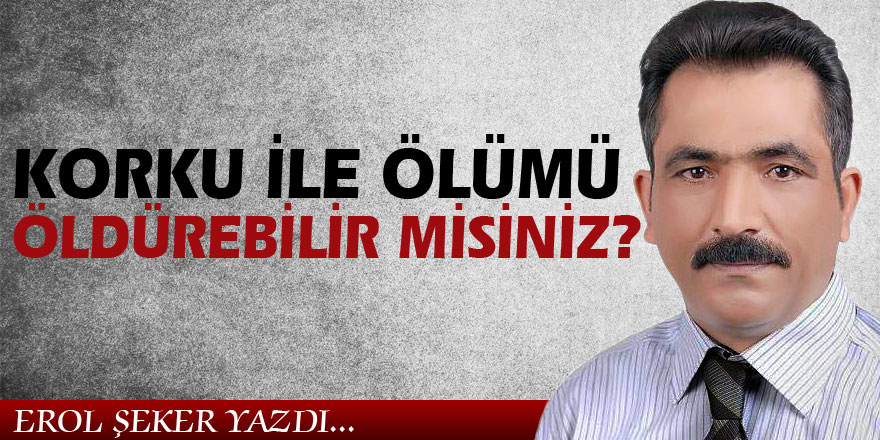 KORKU İLE ÖLÜMÜ ÖLDÜREBİLİR MİSİNİZ?