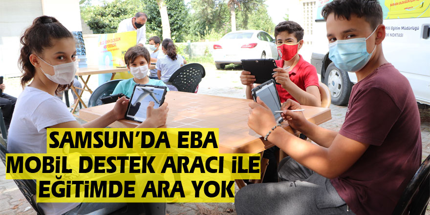 Samsun’da EBA Mobil Destek Aracı ile eğitimde ara yok