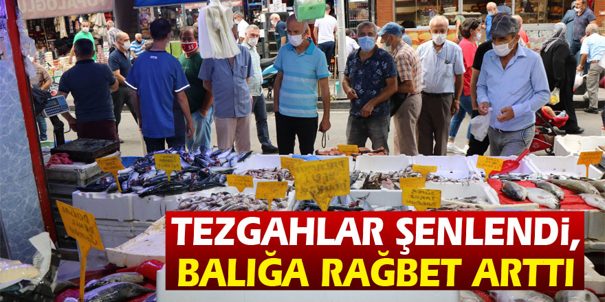 Tezgahlar şenlendi, balığa rağbet arttı