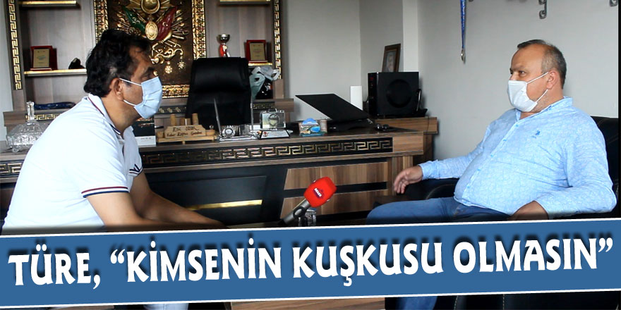 TÜRE, “KİMSENİN KUŞKUSU OLMASIN”