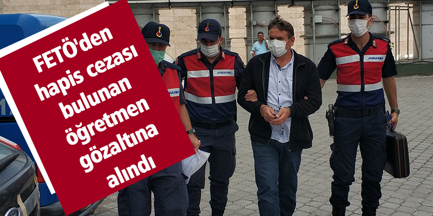 FETÖ'den hapis cezası bulunan öğretmen gözaltına alındı