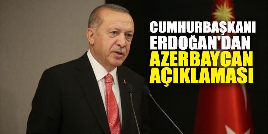 Cumhurbaşkanı Erdoğan'dan Azerbaycan açıklaması