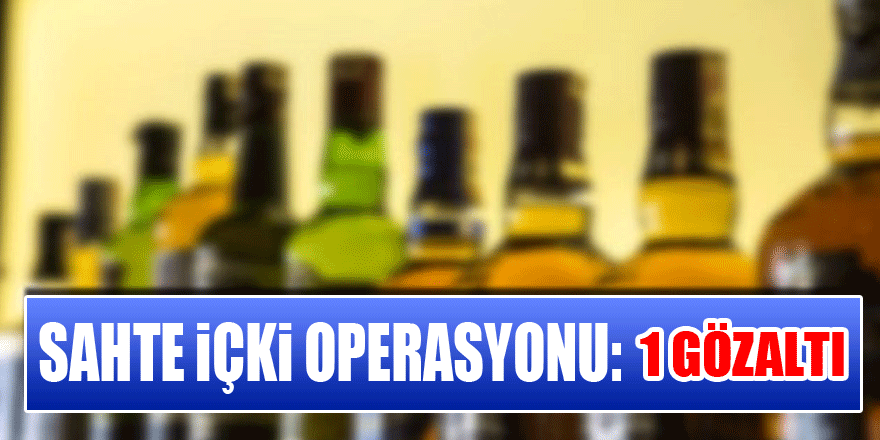 Samsun'da sahte içki operasyonu: 1 gözaltı