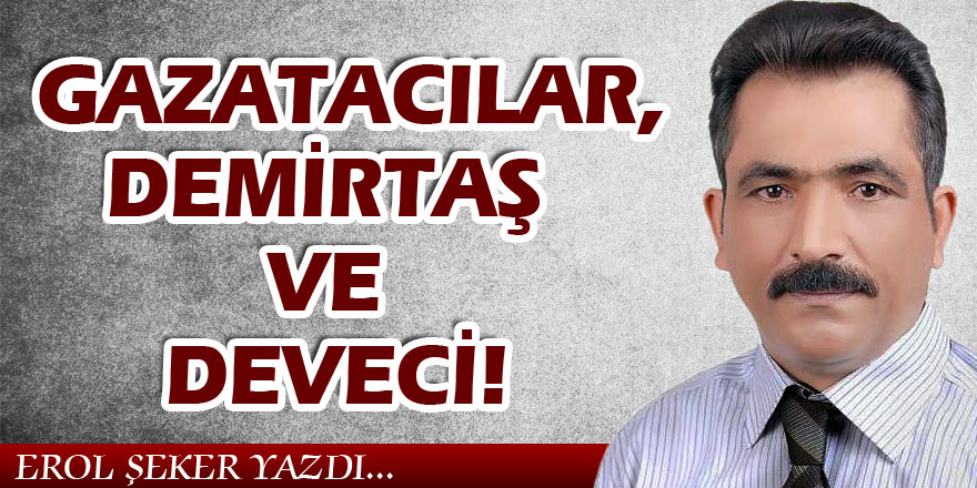 GAZATACILAR, DEMİRTAŞ VE DEVECİ!