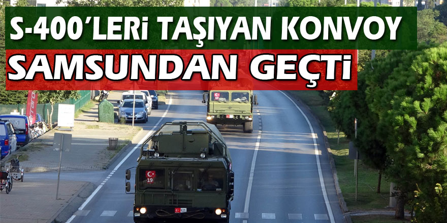 S-400’leri taşıyan ikinci konvoy Samsun'dan geçti