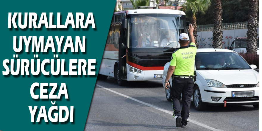 Trafik uygulamasında kurallara uymayan sürücülere ceza yağdı