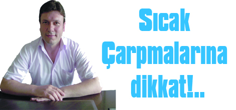 Sıcak Çarpmalarına dikkat!..