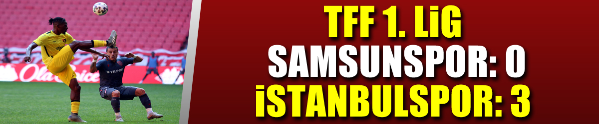 TFF 1. Lig: Samsunspor: 0 - İstanbulspor: 3