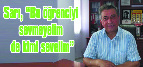 Sarı, “Bu öğrenciyi sevmeyelim de kimi sevelim”