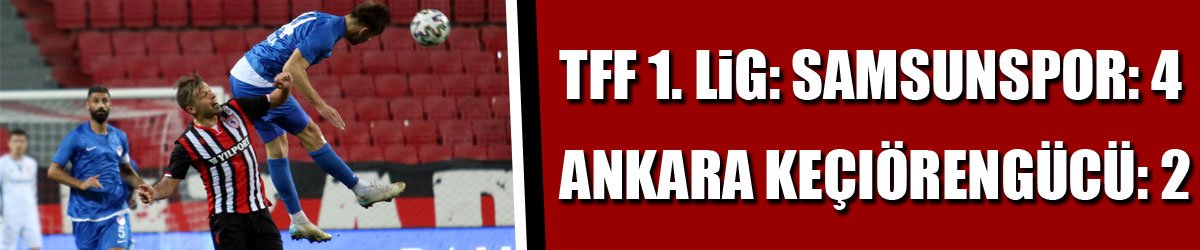 TFF 1. Lig: Samsunspor: 4 - Ankara Keçiörengücü: 2