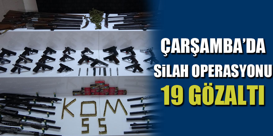 Çarşamba’da Silah Operasyonu: 19 Gözaltı