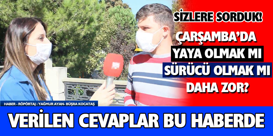 Çarşamba'da Yaya Olmak mı Zor, Sürücü Olmak mı?