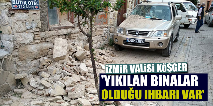 İzmir Valisi Köşger: 'Yıkılan binalar olduğu ihbarı var'
