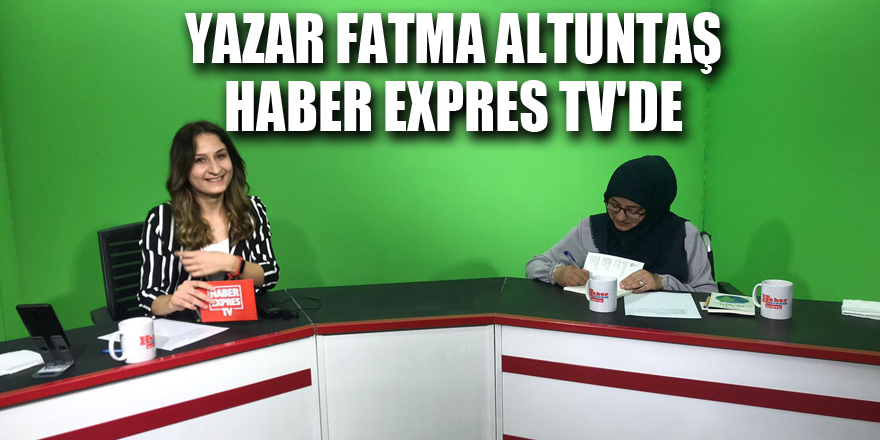 Yazar Fatma Altuntaş Haber Expres Tv'de