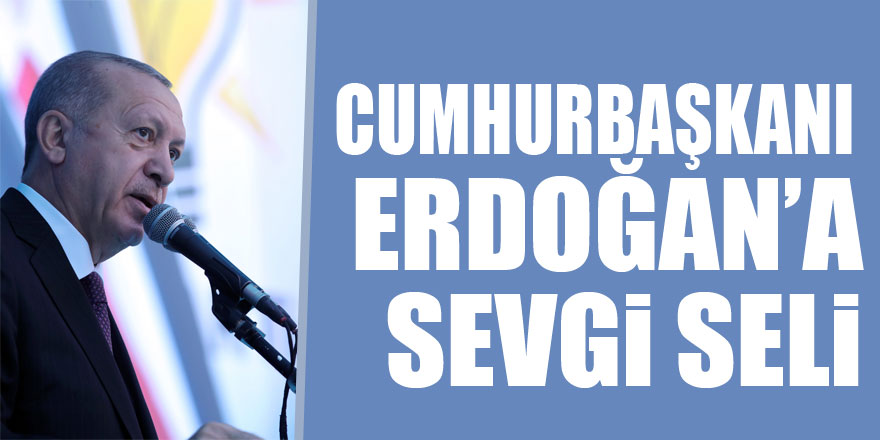 Cumhurbaşkanı Erdoğan’a sevgi seli