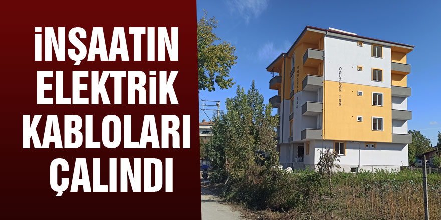 İnşaatın elektrik kabloları çalındı