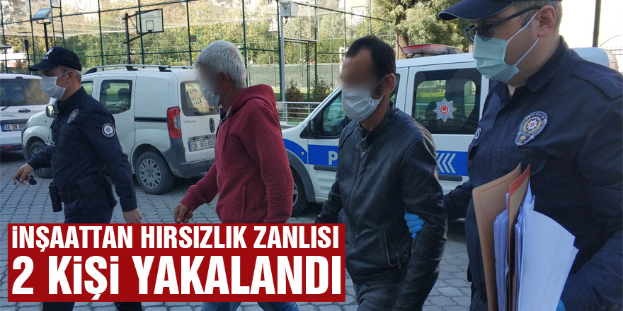 İnşaattan hırsızlık zanlısı 2 kişi yakalandı