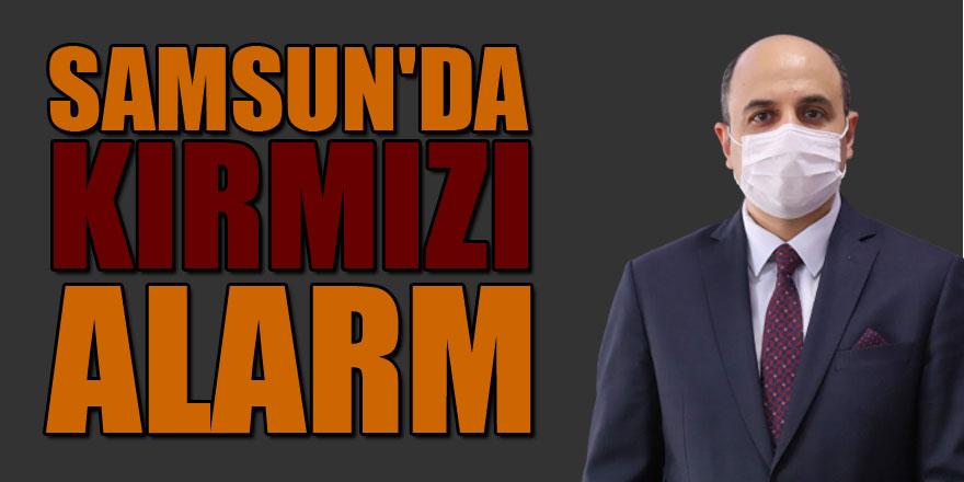 Samsun'da kırmızı alarm