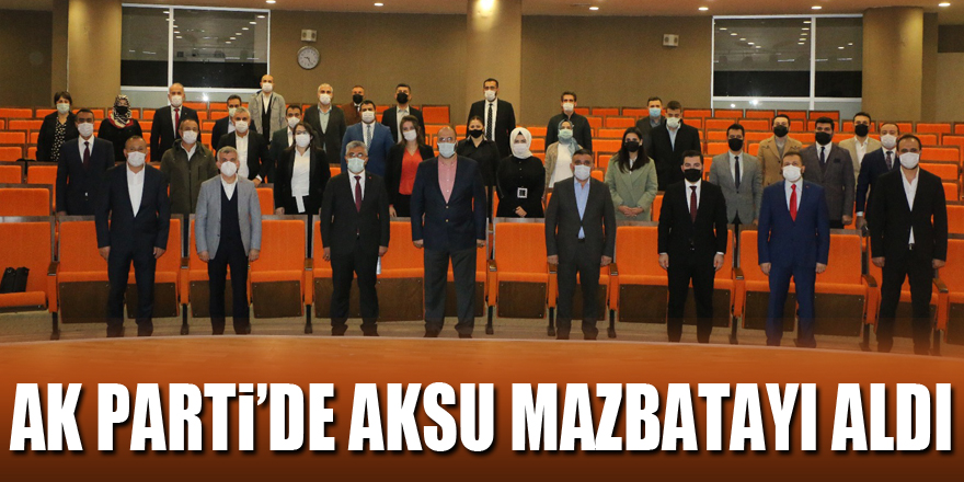 AK PARTİ’DE AKSU MAZBATAYI ALDI