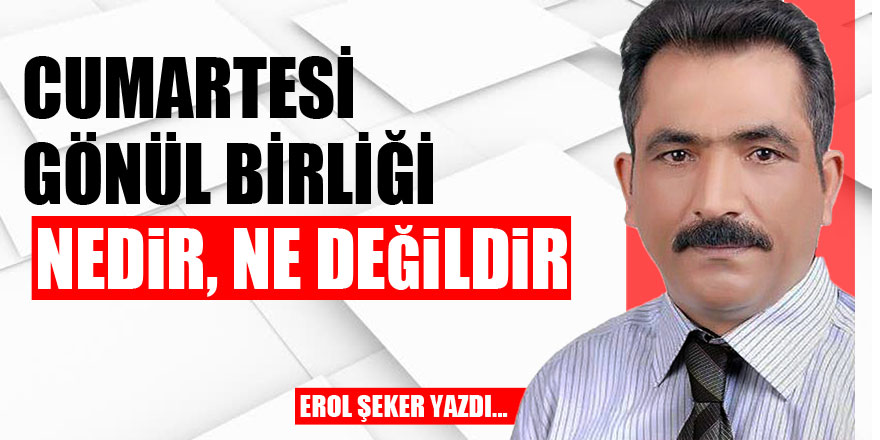 CUMARTESİ GÖNÜL BİRLİĞİ NEDİR, NE DEĞİLDİR?