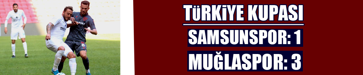 Türkiye Kupası: Samsunspor: 1 - Muğlaspor: 3