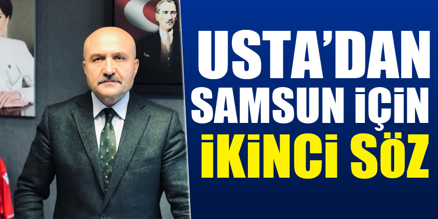 USTA’DAN SAMSUN İÇİN İKİNCİ SÖZ