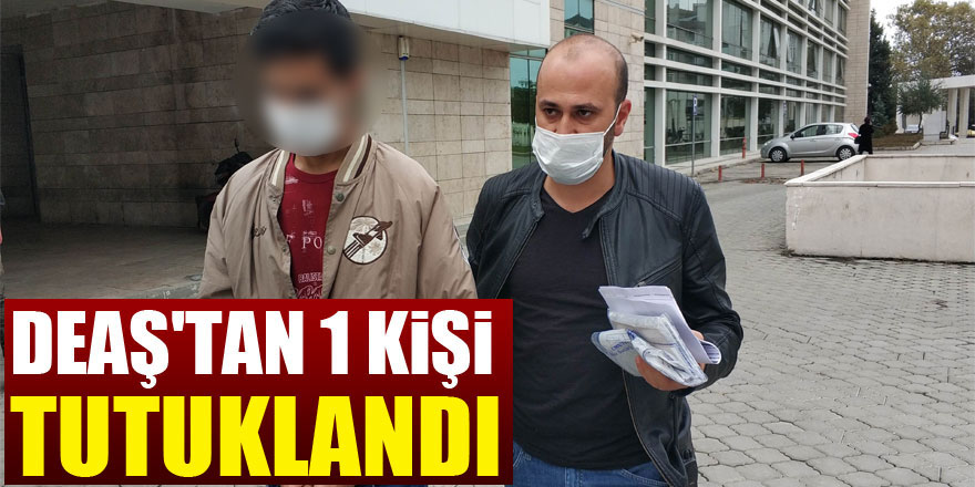 DEAŞ'tan 1 kişi tutuklandı