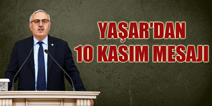 YAŞAR'DAN 10 KASIM MESAJI