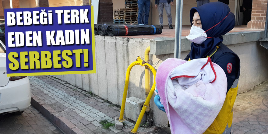 Bebeği terk eden kadın serbest!