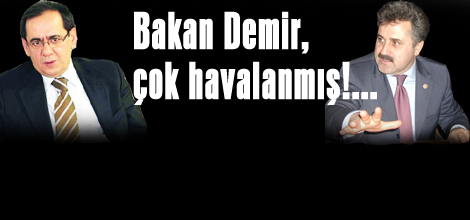 Bakan Demir, çok havalanmış!...