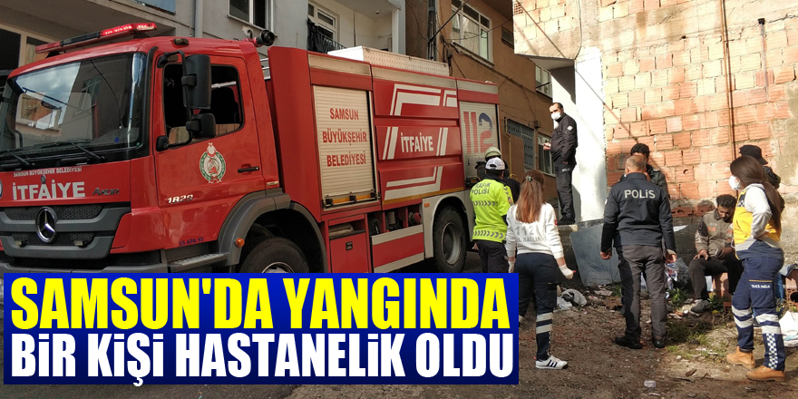 Samsun'da yangında bir kişi hastanelik oldu