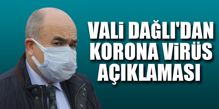 Vali Dağlı'dan korona virüs açıklaması