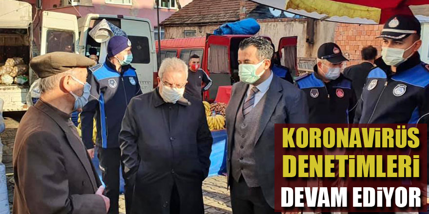 KORONAVİRÜS DENETİMLERİ DEVAM EDİYOR