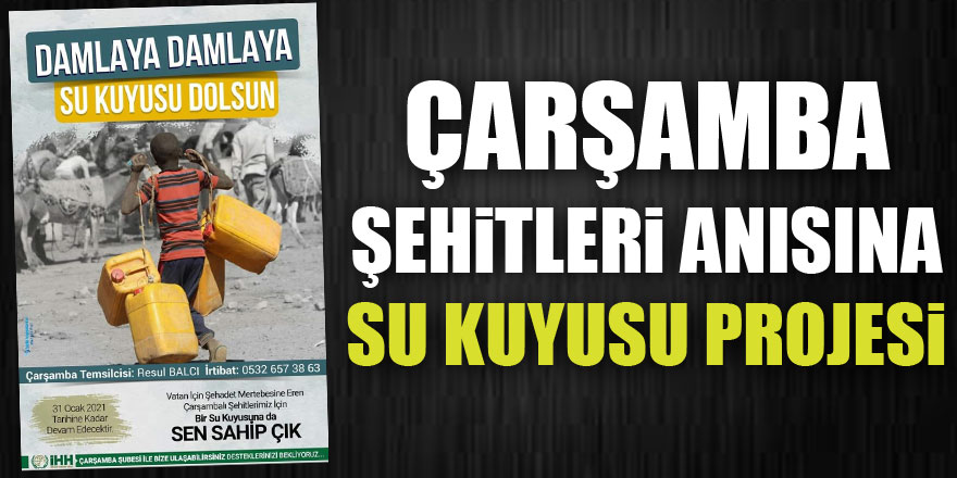 Çarşamba Şehitleri Anısına Su Kuyusu Projesi