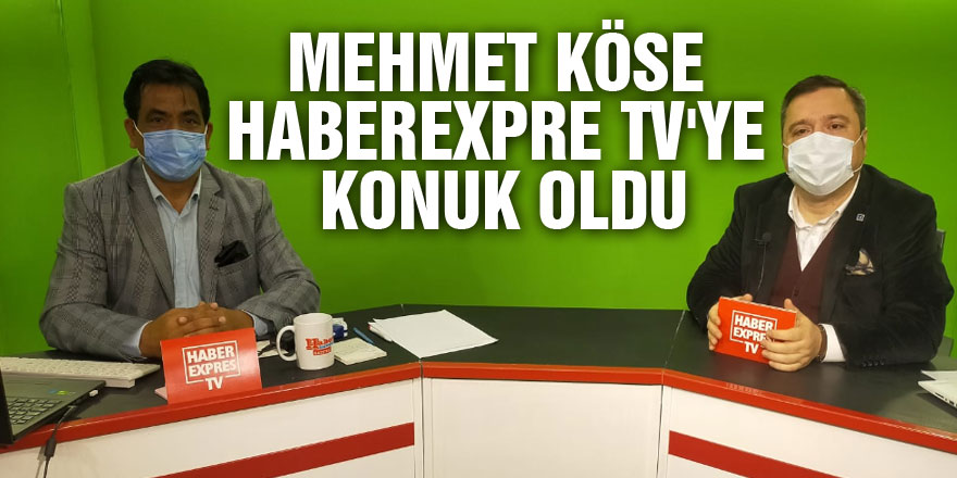 MEHMET KÖSE HABEREXPRE TV'YE KONUK OLDU