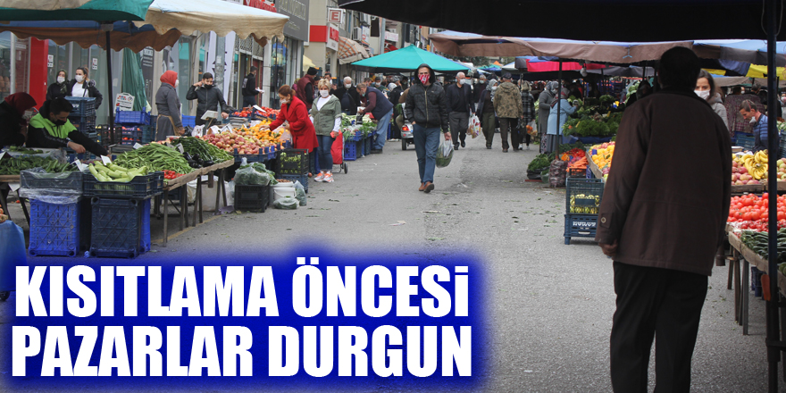 Kısıtlama öncesi pazarlar durgun