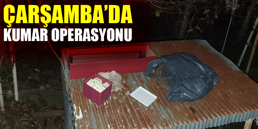 Çarşamba’da Kumar Operasyonu