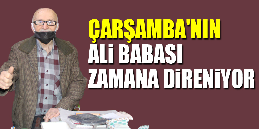 Çarşamba'nın Ali Babası Zamana Direniyor