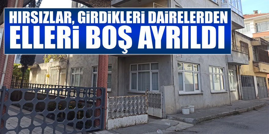 Hırsızlar, girdikleri dairelerden elleri boş ayrıldı